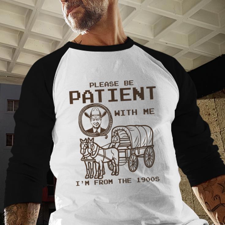 Vintage Biden Please Be Patient With Me I'm From The 1900s Baseball Raglan Shirt Vintage Biden Please Be Patient With Me I'm From The 1900s Baseball Raglan Shirt