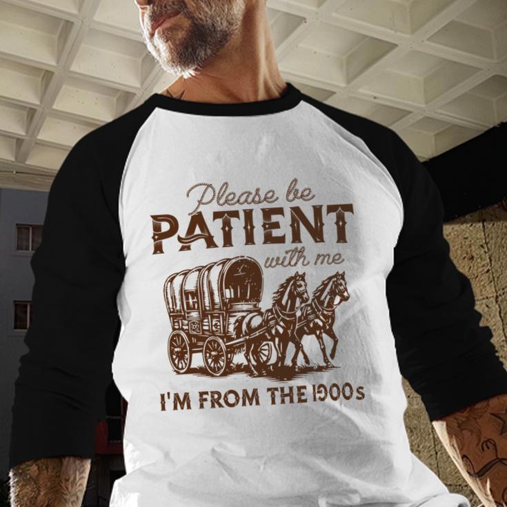 Vintage Please Be Patient With Me I'm From The 1900s Western Baseball Raglan Shirt