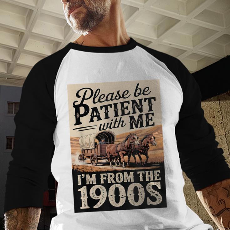 Vintage Saying Please Be Patient With Me I'm From The 1900s Baseball Raglan Shirt Vintage Saying Please Be Patient With Me I'm From The 1900s Baseball Raglan Shirt