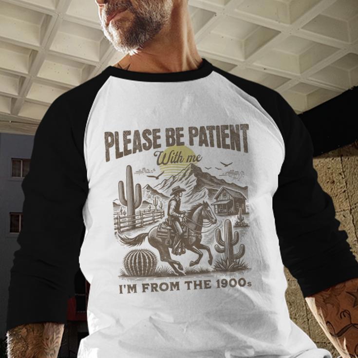 Western Please Be Patient With Me I'm From The 1900s Baseball Raglan Shirt Western Please Be Patient With Me I'm From The 1900s Baseball Raglan Shirt