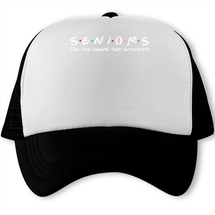 2023 Seniors The One Where They Graduate Graduation Class Trucker Cap