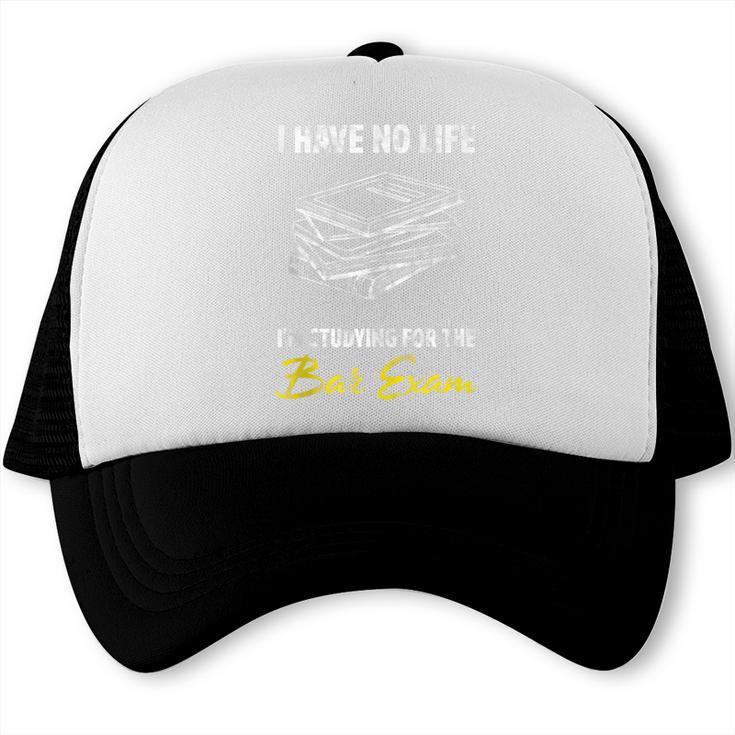 Bar Exam Law School Graduation I Have No Life Trucker Cap