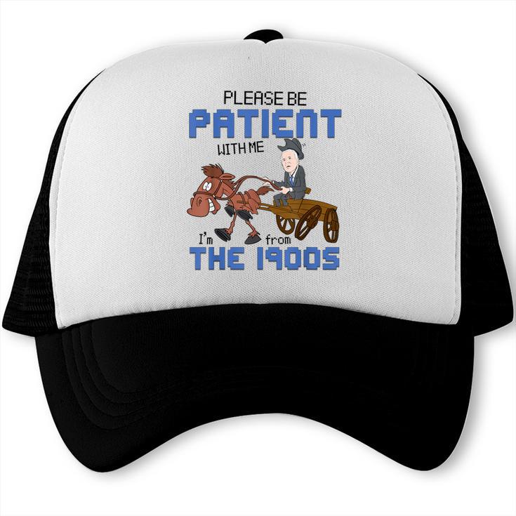 Biden Please Be Patient With Me I'm From The 1900s Vintage Trucker Cap