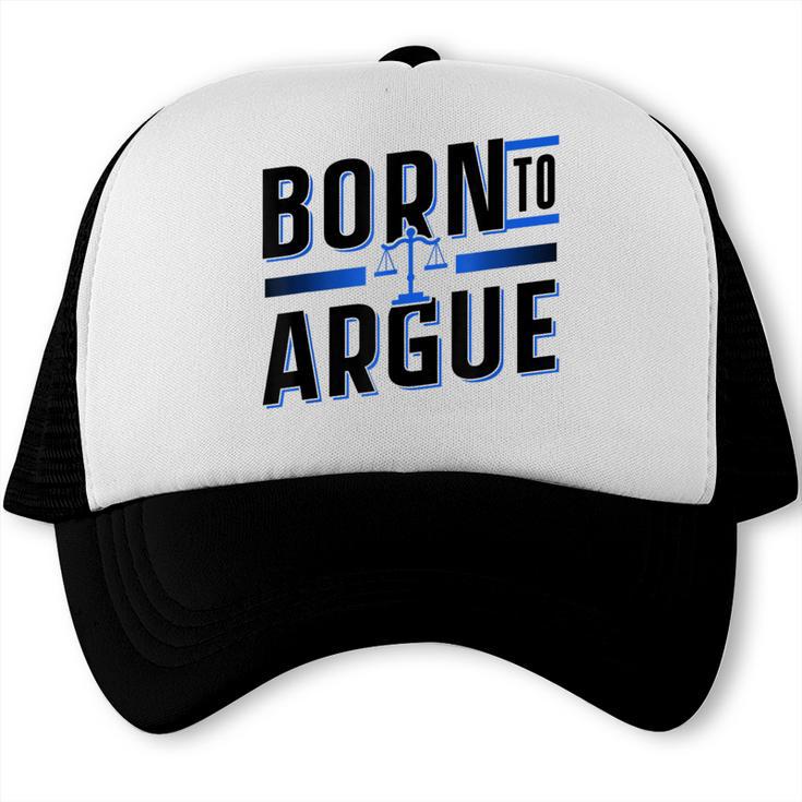 Born To Argue Graduation Lawyer Advocate Attorney Law Trucker Cap