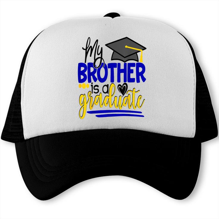 My Brother Is A Graduate Shirt Matching Family Graduation Trucker Cap