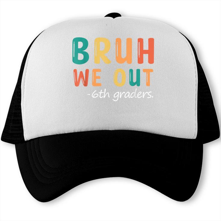 Bruh We Out 6th Graders Sixth Grade Graduation Trucker Cap