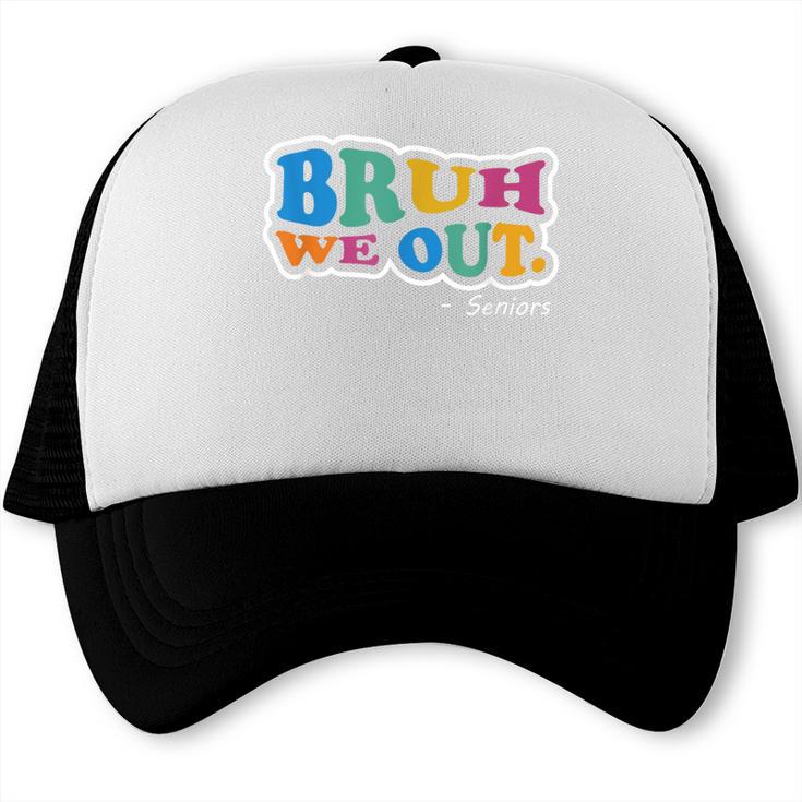 Bruh We Out Seniors End Of School Student Graduation Class Trucker Cap