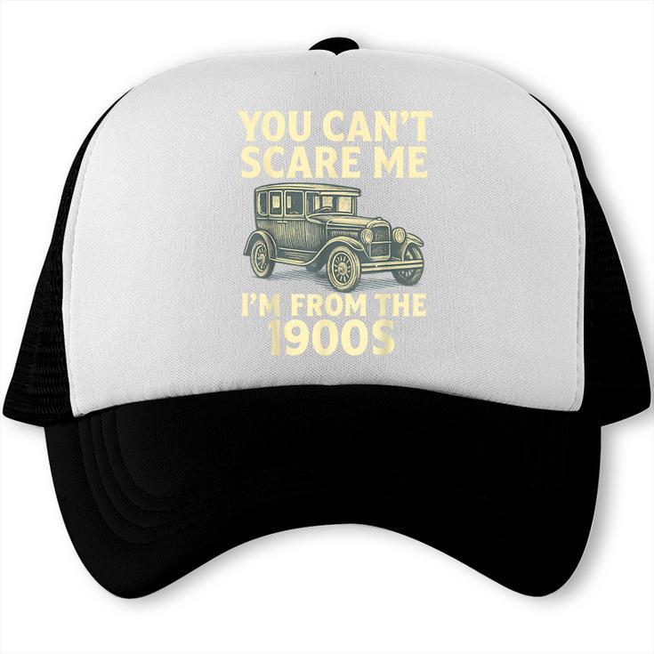 You Can't Scare Me I'm From The 1900s Retro Vintage Car Trucker Cap