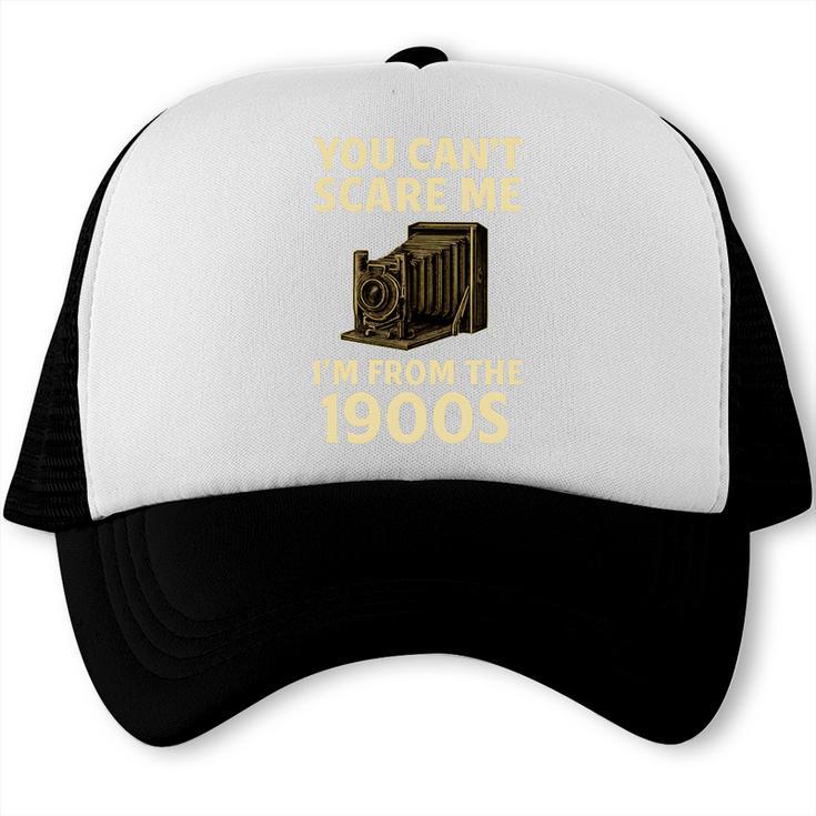 You Can't Scare Me I'm From The 1900s Vintage Camera Trucker Cap You Can't Scare Me I'm From The 1900s Vintage Camera Trucker Cap