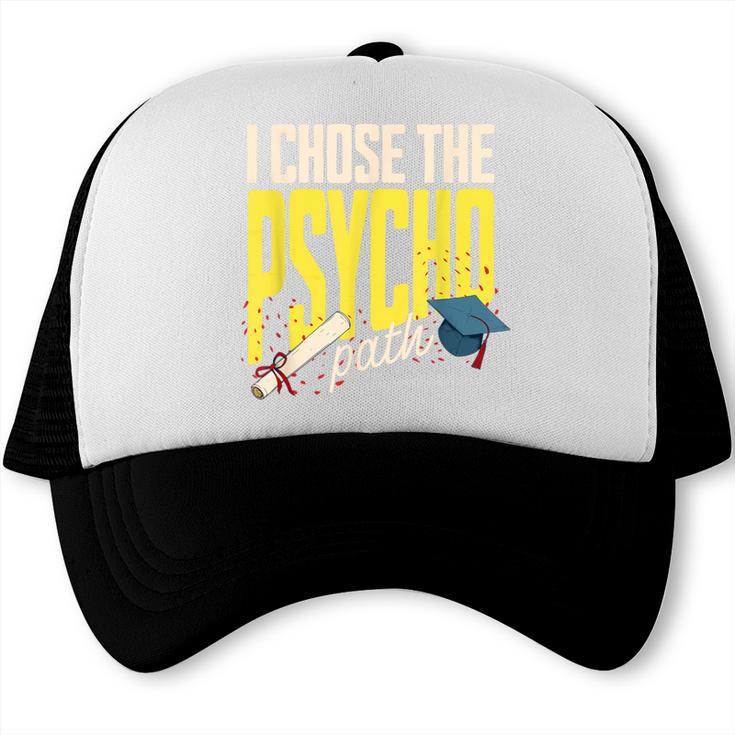 I Chose The Psycho Path Psychology Major Graduation Trucker Cap