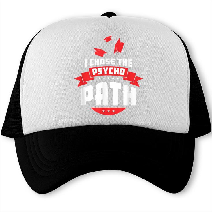 I Chose The Psycho Path School Graduation Trucker Cap