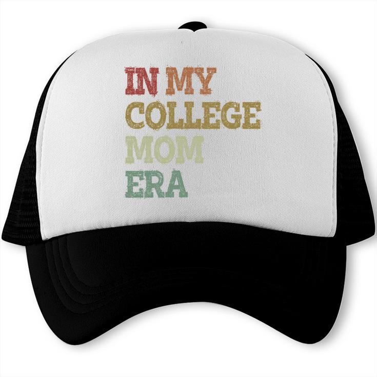 In My College Mom Era College Graduation For Mom Trucker Cap