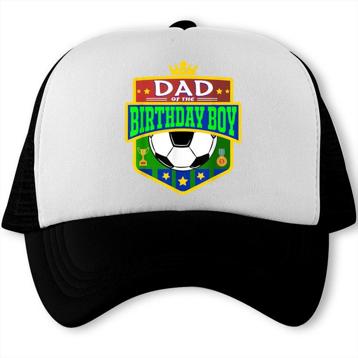 Dad Of The Birthday Boy Soccer Dad Tee For Birthday Boy Trucker Cap