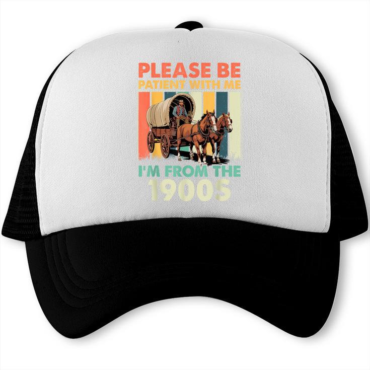 Dad Fathers Day Please Be Patient I'm From The 1900s Trucker Cap