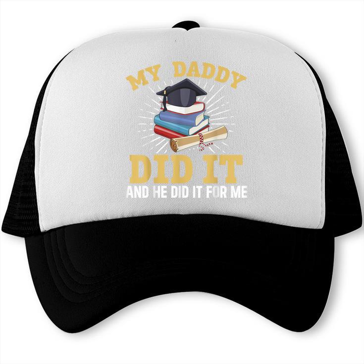 My Dad Did It Graduation My Dad Did It My Daddy Did It Trucker Cap