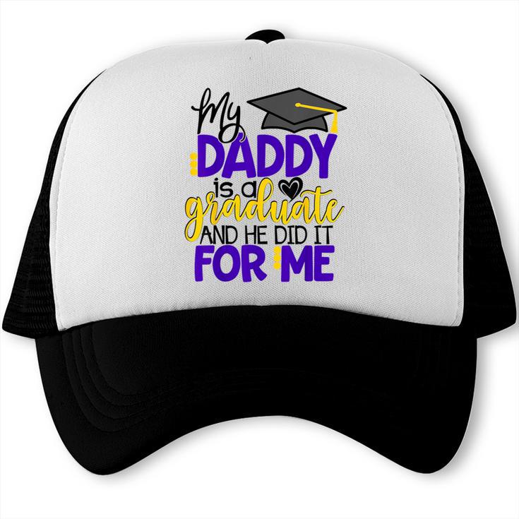 My Daddy Is A Graduate Shirt Matching Family Graduation Trucker Cap