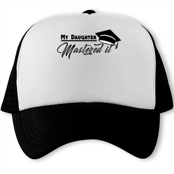 My Daughter Mastered It Tee Shirt Masters Graduation Trucker Cap