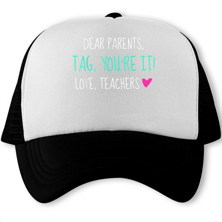 Dear Parents Tag You'Re It Love Teachers Graduation T-Shirt Trucker Cap