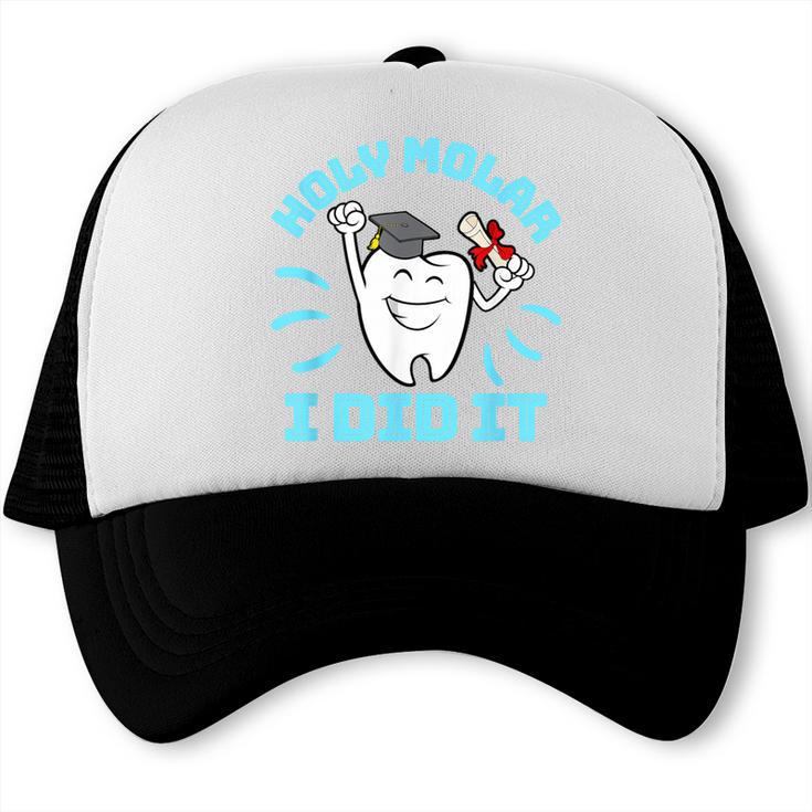 Dentist Hygienist Dental Graduation Holy Molar I Did It Trucker Cap