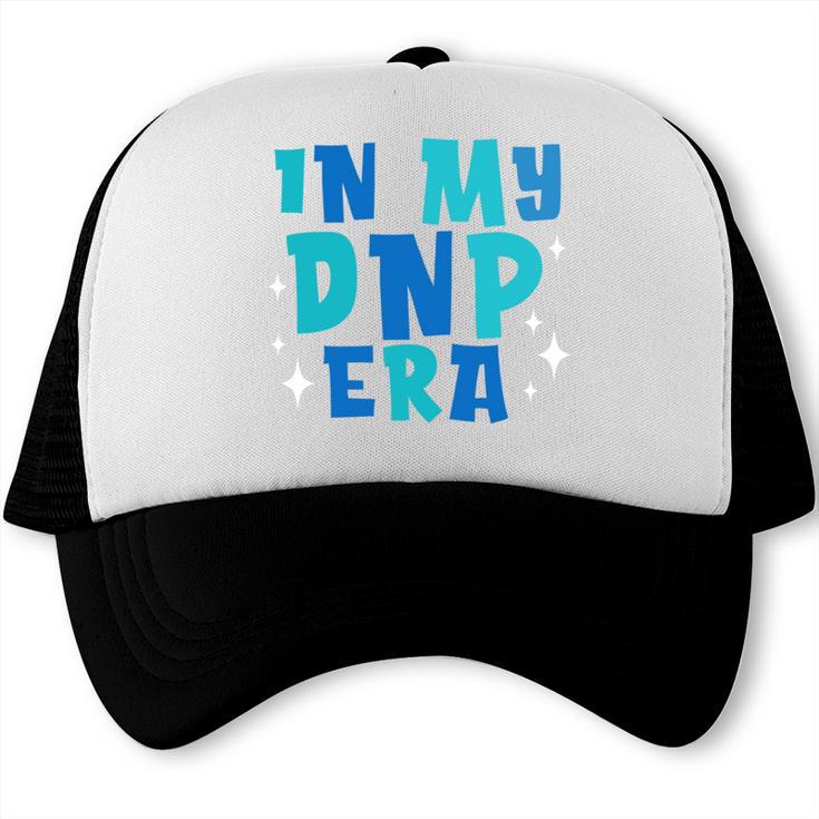 DNP Graduation In My DNP Era DNP Apparel Doctor Of Nursing Trucker Cap