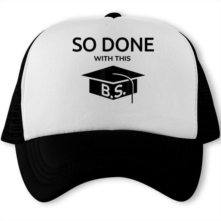 Done With This BS College Graduation Trucker Cap