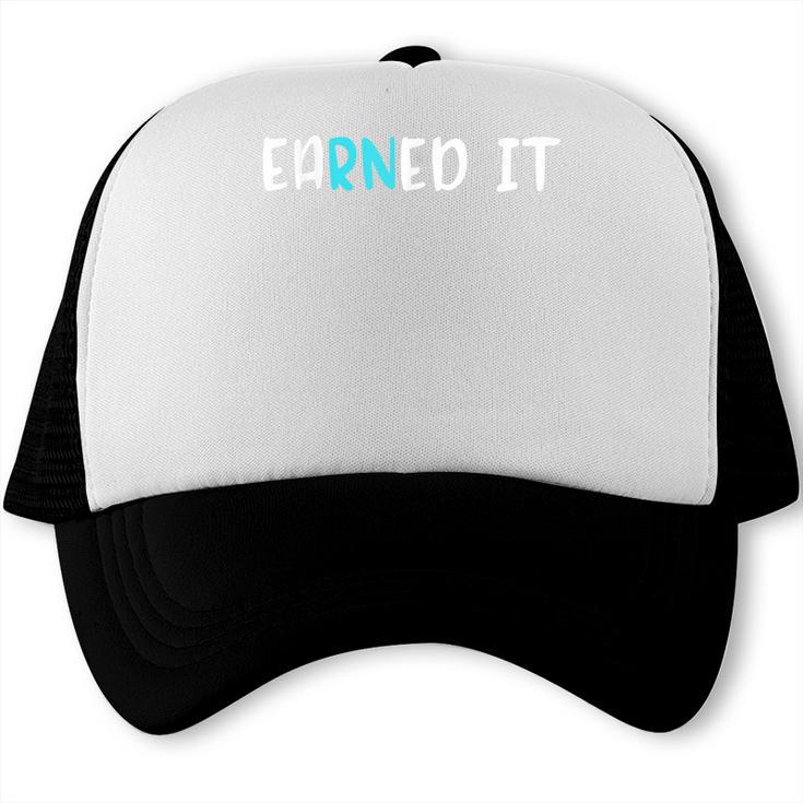EaRNed It Shirt Nurse Nursing School Graduation RN Trucker Cap