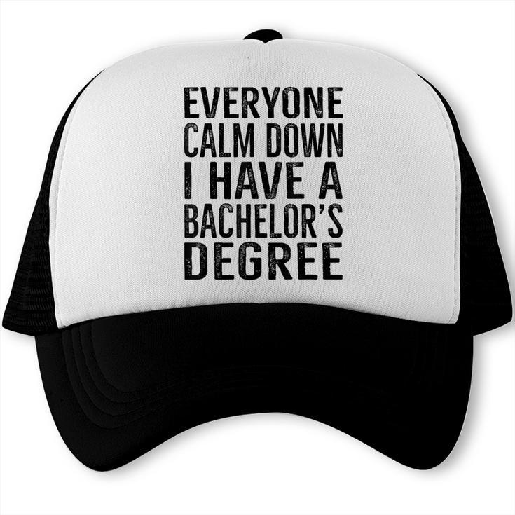 Everyone Calm Down Bachelors Degree Graduation T-Shirt Trucker Cap
