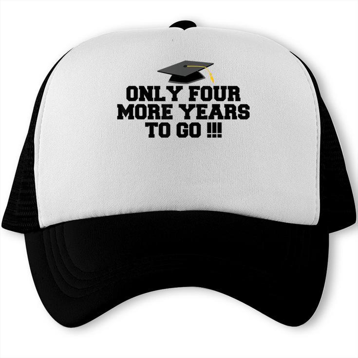 Only Four More Years To Go Middle School Graduation Trucker Cap