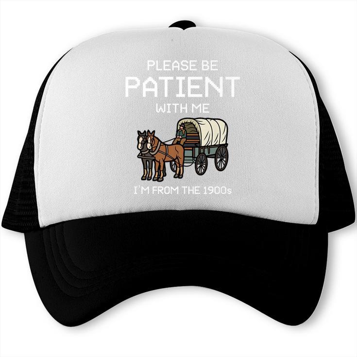 Funny Please Be Patient With Me I'm From The 1900s Premium Trucker Cap