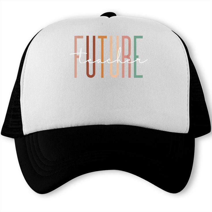 Future Teacher Educator Teacher In Progress Graduation Trucker Cap