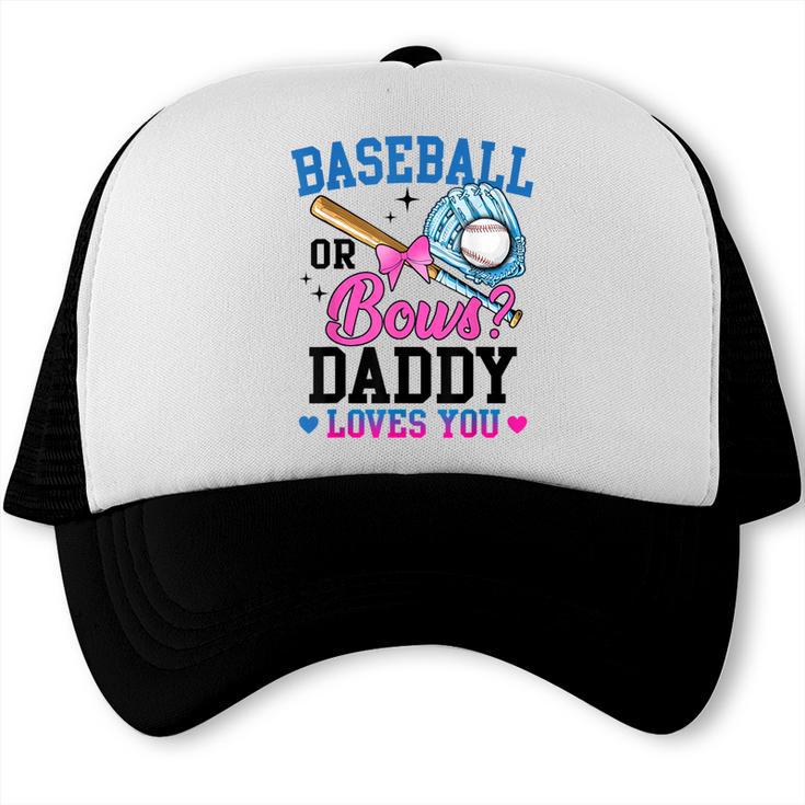 Gender Reveal Baseball Or Bows Daddy Loves You Trucker Cap