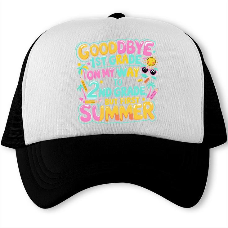 Goodbye 1st Grade To 2nd But First Summer Graduation Trucker Cap