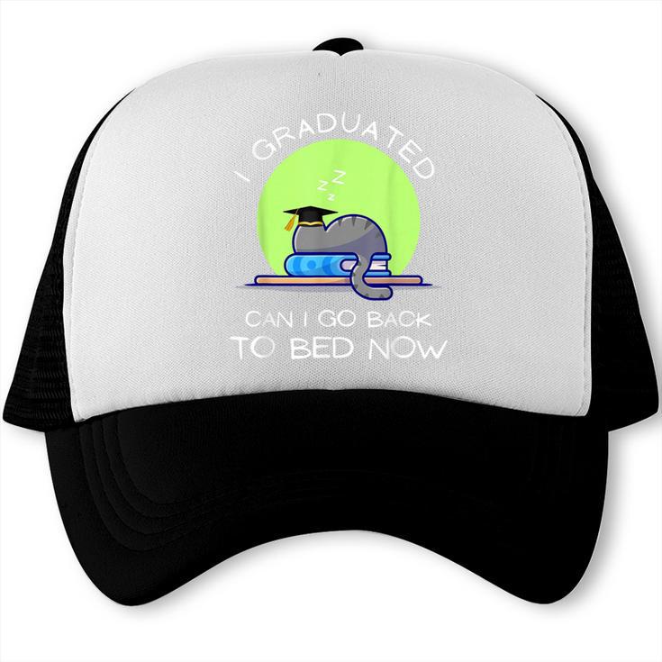 I Graduated Can I Go Back To Bed Now Cat Graduation For Men Women Girls Kids Trucker Cap