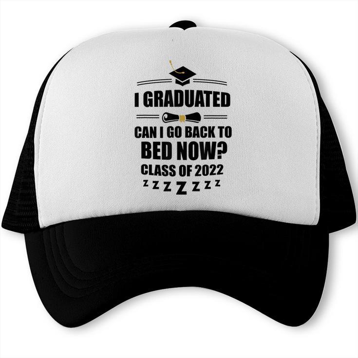 I Graduated Can I Go Back To Bed Class Of 2022 Graduation Trucker Cap