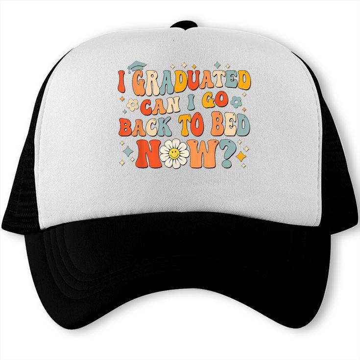 I Graduated Can I Go Back To Bed Now Graduation Groovy Trucker Cap