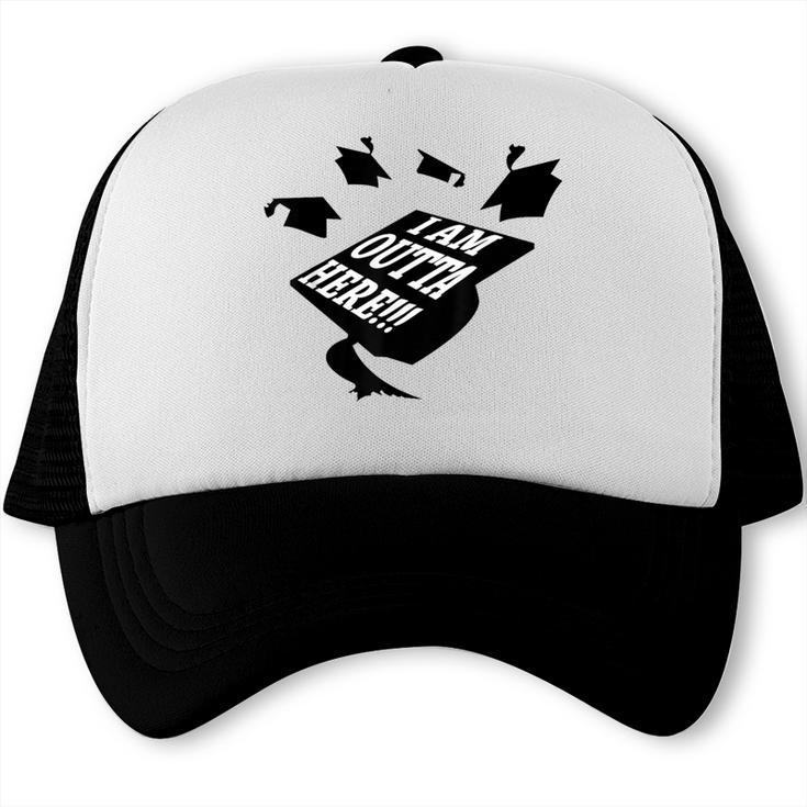 GRADUATION 2018 I AM OUTTA HERE SCHOOL MOVING UP GIFT SHIRT Trucker Cap