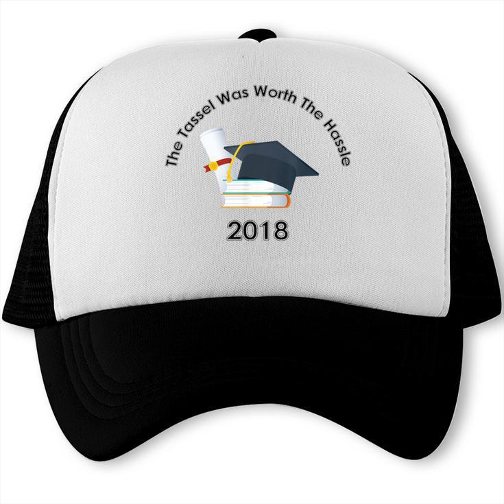 Graduation 2018 The Tassel Was Worth The Hassle Trucker Cap