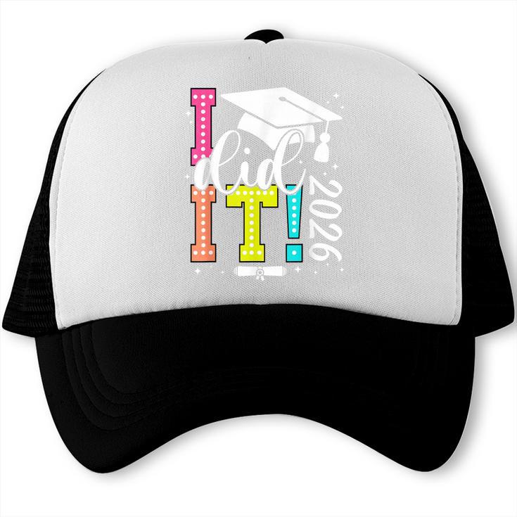 I Did It Graduation 2026 Graduate Class Of 2025 Senior 26 Trucker Cap