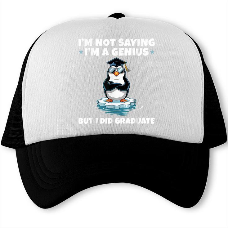 Graduation Not Saying I'm A Genius But I Did Graduate Trucker Cap