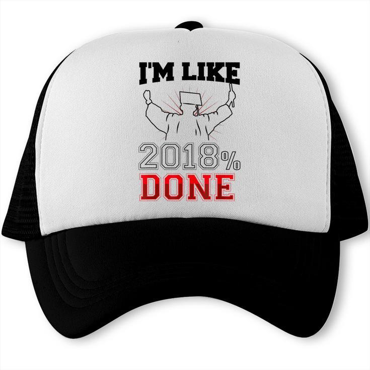 GraduationShirt I'm Like 2018 Done Class Of Trucker Cap