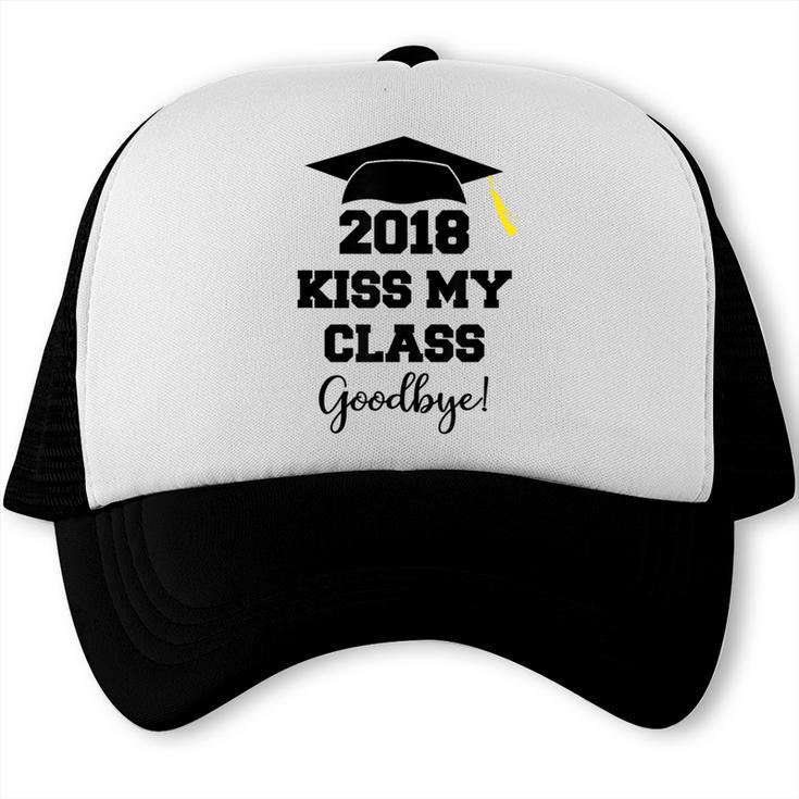 GraduationShirt Kiss My Class 2018 Goodbye Trucker Cap