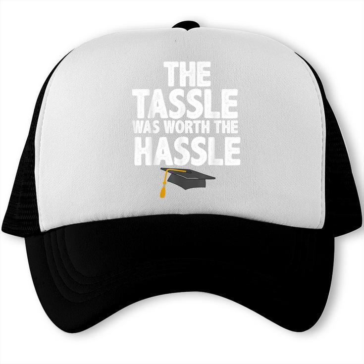Graduation The Tassle Was Worth The Hassle T-Shirt Trucker Cap