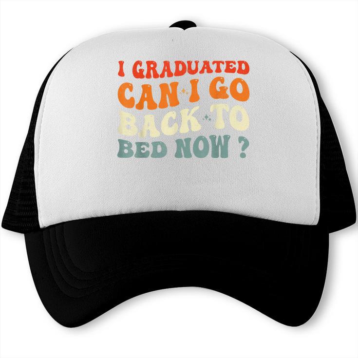 Groovy I Graduated Can I Go Back To Bed Now Graduation Trucker Cap