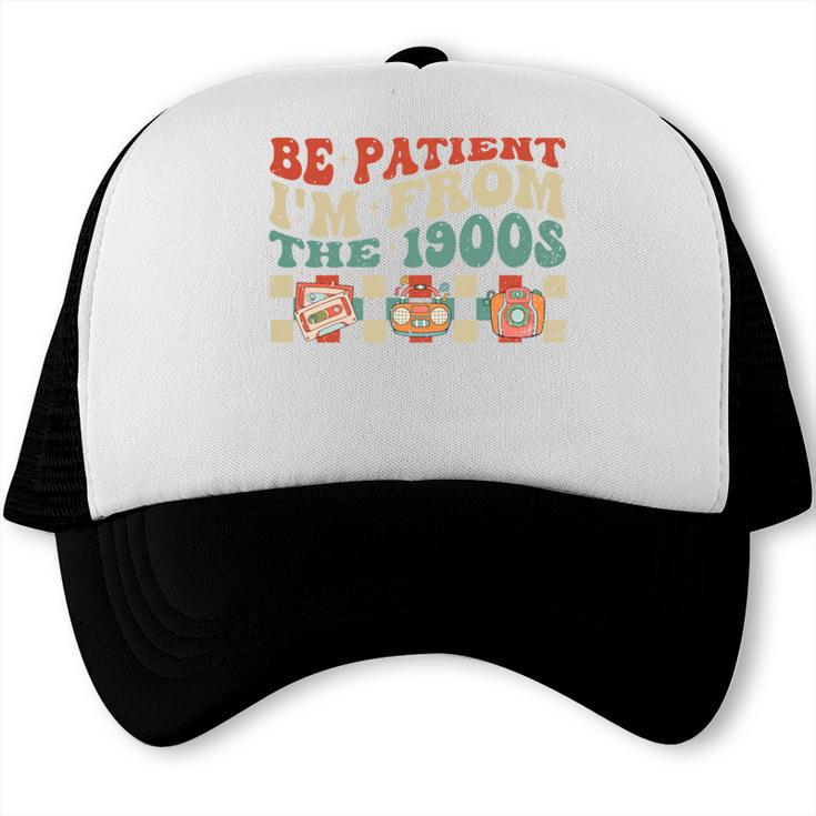 Groovy Please Be Patient With Me I'm From The 1900s Vintage Trucker Cap Groovy Please Be Patient With Me I'm From The 1900s Vintage Trucker Cap