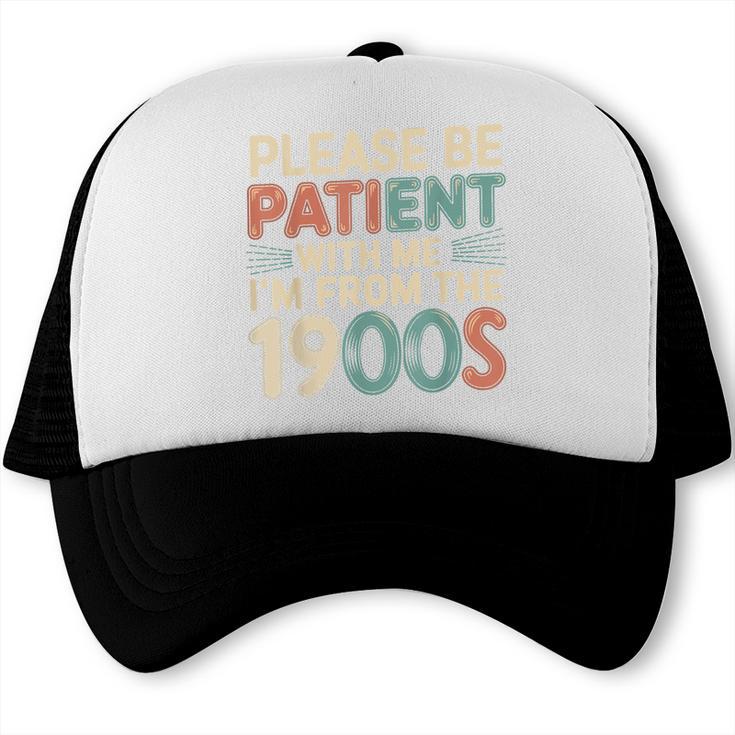 Humor Retro Please Be Patient With Me I'm From The 1900s Trucker Cap