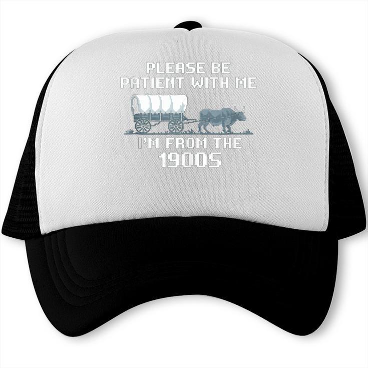 I'm From The 1900s Please Patient History Trucker Cap