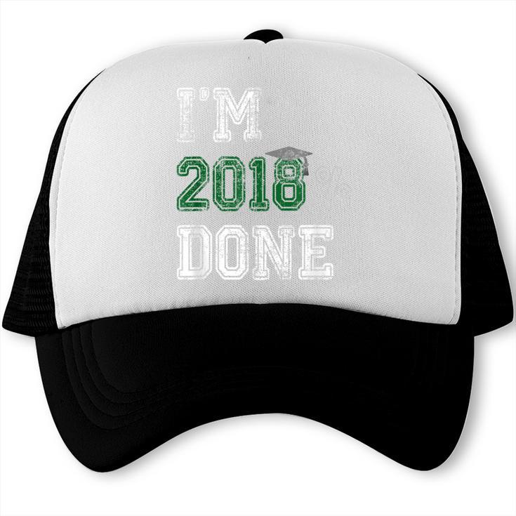 I'm 2018 Done Senior Graduation T-Shirt Class 2018 Trucker Cap