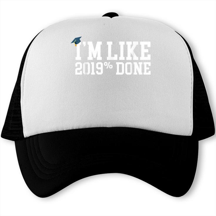 I'm Like 2019 Percent Done Graduation Tshirt Trucker Cap