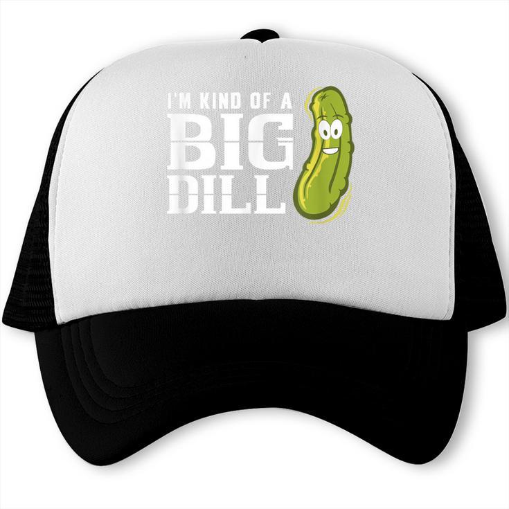 I'm Kind Of a Big Dill Graduation Shirt Trucker Cap
