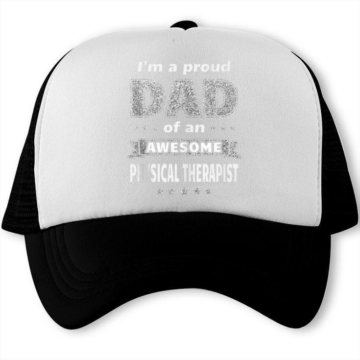 I'm A Proud Dad Of An Awesome Physical Therapist Graduation Trucker Cap